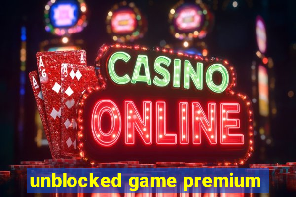 unblocked game premium